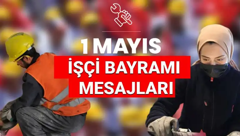 2025’te 1 Mayıs İşçi Bayramı İçin En Anlamlı Mesajlar ve Sözler